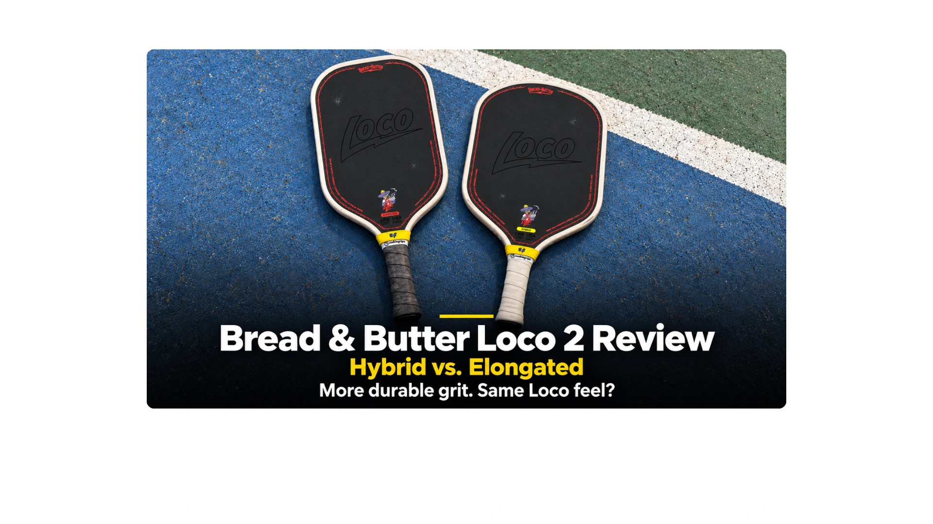 Bread & Butter Loco 2 Elongated (left) and Hybrid (right) paddles on a court, with text introducing their review and grit upgrade comparison.